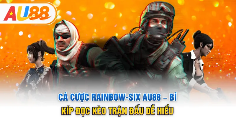 Cá Cược Rainbow-Six AU88 – Bí Kíp Đọc Kèo Trận Đấu Dễ Hiểu