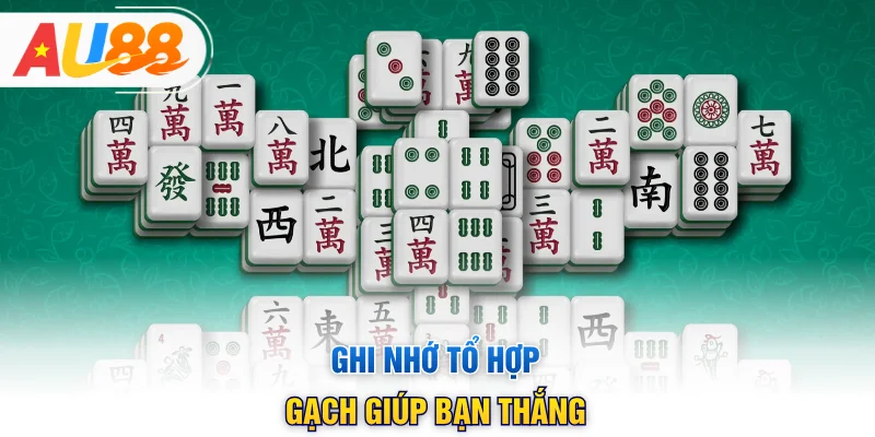 Ghi nhớ tổ hợp gạch giúp bạn thắng