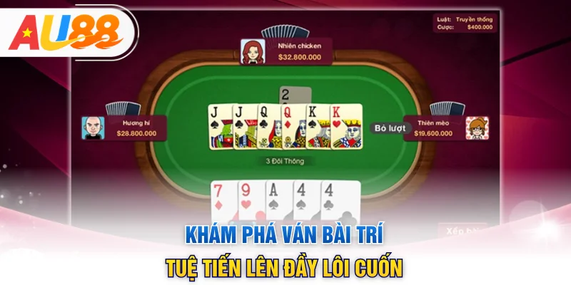 Khám phá ván bài trí tuệ Tiến Lên đầy lôi cuốn
