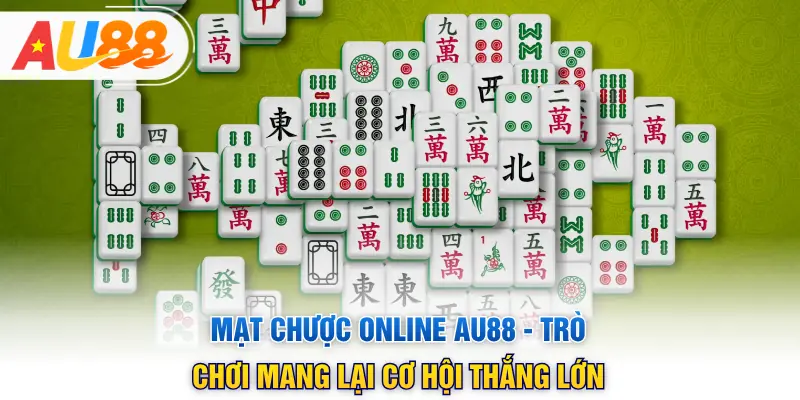 Mạt Chược Online AU88 - Trò Chơi Mang Lại Cơ Hội Thắng Lớn