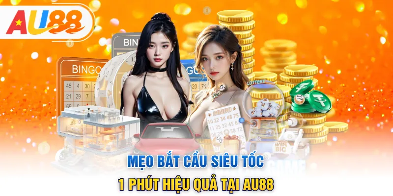 Mẹo bắt cầu siêu tốc 1 phút hiệu quả tại AU88