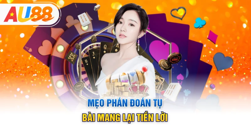 Mẹo phán đoán tụ bài mang lại tiền lời