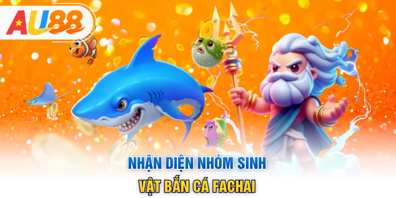Nhận diện nhóm sinh vật bắn cá Fachai