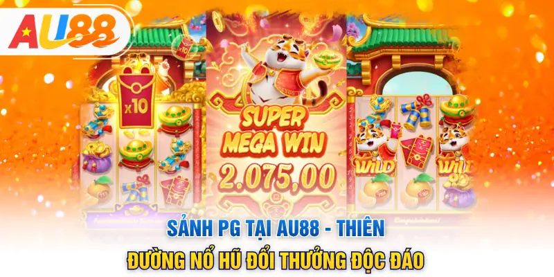 Sảnh PG Tại AU88 - Thiên Đường Nổ Hũ Đổi Thưởng Độc Đáo
