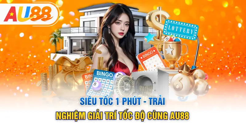 Siêu Tốc 1 Phút - Trải Nghiệm Giải Trí Tốc Độ Cùng AU88