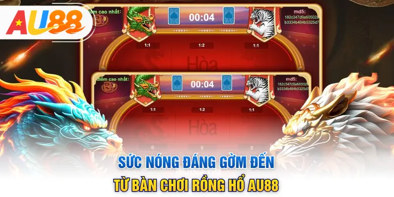 Sức nóng đáng gờm đến từ bàn chơi Rồng Hổ AU88