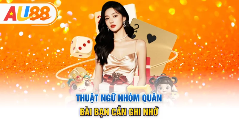 Thuật ngữ nhóm quân bài bạn cần ghi nhớ