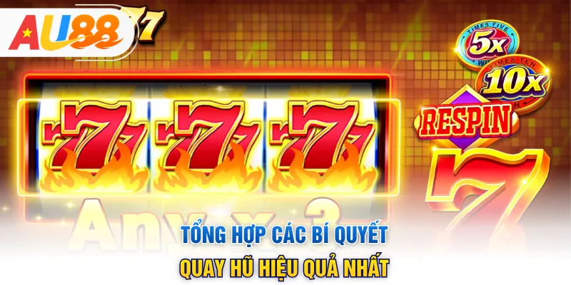 Tổng hợp các bí quyết quay hũ hiệu quả nhất