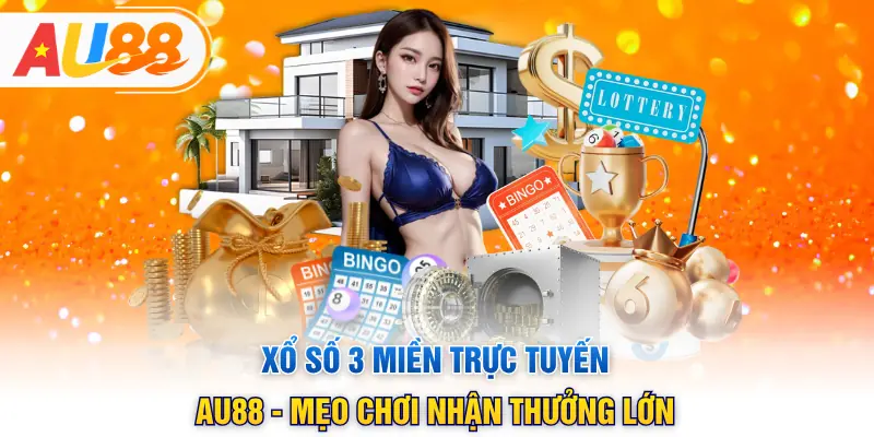 Xổ Số 3 Miền Trực Tuyến AU88 - Mẹo Chơi Nhận Thưởng Lớn